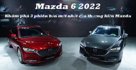 : Khám phá 3 phiên bản mới nhất của thương hiệu Mazda