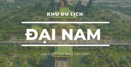Khu du lịch Đại Nam: Khám phá toàn cảnh Đại Nam Văn Hiến