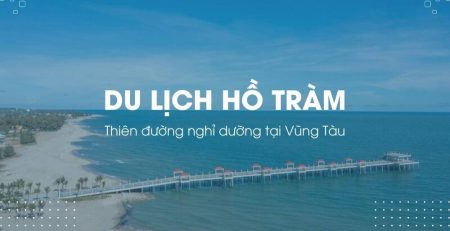 Du lịch Hồ Tràm: Tận hưởng thiên đường nghỉ dưỡng tại Vũng Tàu